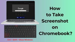 How to Take Screenshot on Chromebook