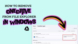 How To Remove OneDrive From File Explorer In Windows