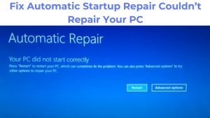 Fix Automatic Startup Repair Couldn’t Repair Your PC