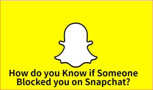 How do you Know if Someone Blocked you on Snapchat?