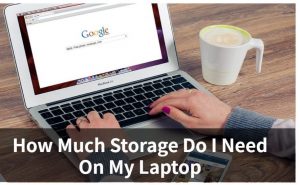 how much storage do i need on my laptop