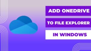 How To add OneDrive To File Explorer in Windows