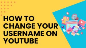 How To Change Your Username On YouTube