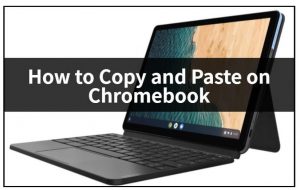 How to Copy and Paste on Chromebook