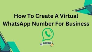 How To Create A Virtual WhatsApp Number For Business