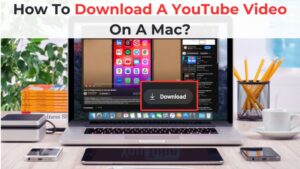 How To Download A YouTube Video On A Mac