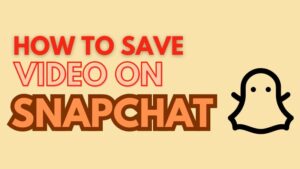 How To Save Video On Snapchat