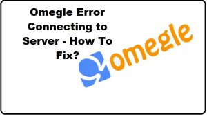 Omegle Error Connecting to Server