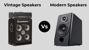 Vintage Speakers Vs Modern Speakers