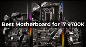 Best Motherboard for i7 9700K