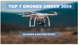 DRONES UNDER 300 DOLLARS