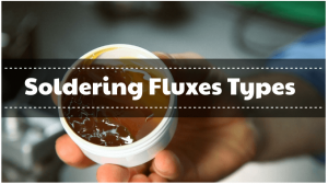 Soldering Fluxes Types